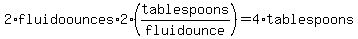 2%2Afluidoounces%2A2%28tablespoons%2Ffluidounce%29=4%2Atablespoons