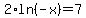 2%2Aln%28-x%29=7