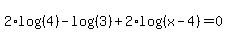 2%2Alog%28%284%29%29-log%28%283%29%29%2B2%2Alog%28%28x-4%29%29=0