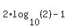 2%2Alog%2810%2C%282%29%29-1