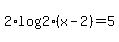 2%2Alog%282%29%2A%28x+-+2%29+=+5