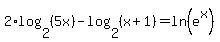 2%2Alog%282%2C%285x%29%29-log%282%2C%28x%2B1%29%29=ln%28e%5Ex%29
