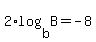 2%2Alog%28b%2CB%29=-8