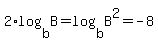 2%2Alog%28b%2CB%29=log%28b%2CB%5E2%29=-8