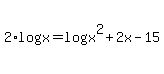 2%2Alog%28x%29+=+log%28x%5E2+%2B+2x+-+15%29