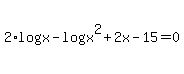 2%2Alog%28x%29+-+log%28x%5E2+%2B+2x+-+15%29+=+0