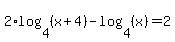 2%2Alog+%284%2C+%28x+%2B+4%29%29+-+log+%284%2C+%28x%29%29+=+2