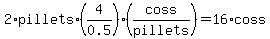 2%2Apillets%2A%284%2F0.5%29%28coss%2Fpillets%29=16%2Acoss