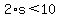 2%2As%3C10