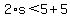 2%2As%3C5%2B5
