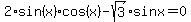 2%2Asin%28x%29%2Acos%28x%29+-+sqrt%283%29%2Asinx+=+0