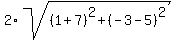 \"2%2Asqrt%28%281%2B7%29%5E2%2B%28-3-5%29%5E2%29\"