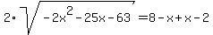 2%2Asqrt%28-2x%5E2-25x-63%29=+8-x%2Bx-2