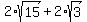 2%2Asqrt%2815%29%2B2%2Asqrt%283%29