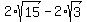 2%2Asqrt%2815%29+-+2%2Asqrt%283%29