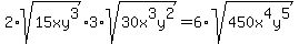 2%2Asqrt%2815xy%5E3%29%2A3%2Asqrt%2830x%5E3y%5E2%29=6%2Asqrt%28450x%5E4y%5E5%29