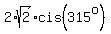 2%2Asqrt%282%29%2Acis%28315%5Eo%29