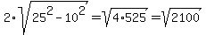 2%2Asqrt%2825%5E2-10%5E2%29+=+sqrt%284%2A525%29+=+sqrt%282100%29