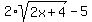 2%2Asqrt%282x%2B4%29+-+5
