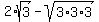 2%2Asqrt%283%29+-+sqrt%283%2A3%2A3%29