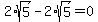 2%2Asqrt%285%29-2%2Asqrt%285%29=0