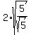 2%2Asqrt%285%2Fsqrt%285%29%29