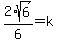 \"2%2Asqrt%286%29%2F6=k\"