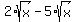2%2Asqrt%28x%29-5%2Asqrt%28x%29