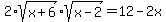 2%2Asqrt%28x%2B6%29%2Asqrt%28x-2%29+=+12+-+2x