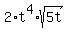 2%2At%5E4%2Asqrt%285t%29