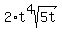 2%2At%5E4sqrt%285t%29