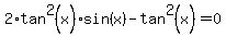 2%2Atan%5E2%28x%29%2Asin%28x%29-tan%5E2%28x%29=0