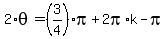 2%2Atheta=%283%2F4%29pi%2B2pi%2Ak-pi