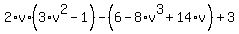2%2Av%2A%283%2Av%5E2-1%29-%286-8%2Av%5E3%2B14%2Av%29%2B3