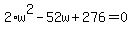 2%2Aw%5E2+-+52w+%2B+276+=+0