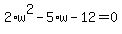 2%2Aw%5E2-5%2Aw-12=0