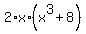 2%2Ax%2A%28x%5E3+%2B+8%29