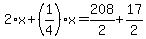 2%2Ax%2B%281%2F4%29%2Ax=208%2F2%2B17%2F2