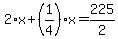 2%2Ax%2B%281%2F4%29%2Ax=225%2F2