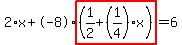 2%2Ax%2B-8%2Ahighlight%28%281%2F2%2B%281%2F4%29%2Ax%29%29=6