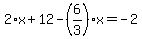 2%2Ax%2B12-%286%2F3%29%2Ax=-2