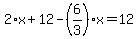 2%2Ax%2B12-%286%2F3%29%2Ax=12