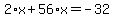 2%2Ax%2B56%2Ax=-32