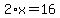 2%2Ax=16