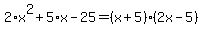 2%2Ax%5E2%2B5%2Ax-25=%28x%2B5%29%282x-5%29