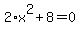 2%2Ax%5E2+%2B+8+=+0