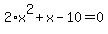 2%2Ax%5E2+%2B+x+-+10+=0