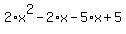 2%2Ax%5E2+-+2%2Ax+-+5%2Ax+%2B+5