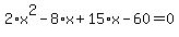 2%2Ax%5E2+-+8%2Ax+%2B+15%2Ax+-+60+=+0