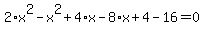 2%2Ax%5E2+-+x%5E2+%2B+4%2Ax+-+8%2Ax+%2B+4+-+16+=+0